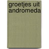 Groetjes uit Andromeda door Patrick Bernauw
