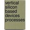 Vertical silicon based devices processes door C. Augusto