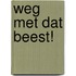 Weg met dat beest!