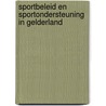 Sportbeleid en sportondersteuning in Gelderland door J. Roosen