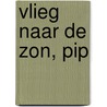 Vlieg naar de zon, Pip by L. Dijkstra