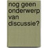 Nog geen onderwerp van discussie?