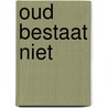 Oud bestaat niet door S. Couvee