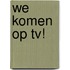 We komen op TV!