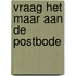 Vraag het maar aan de postbode