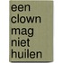 Een clown mag niet huilen