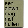 Een clown mag niet huilen door W. Kloek