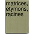 Matrices, etymons, racines