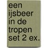 Een ijsbeer in de tropen set 2 ex.
