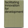 Facilitating innovation for development by P.G.H. Engel