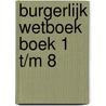 Burgerlijk Wetboek boek 1 t/m 8 by Bob Wessels
