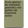 D'une gestion de tresorerie passiveci une gestion de tresorerie active by S. Braekeveldt