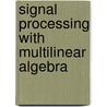 Signal processing with multilinear algebra door L. de Lathauwer