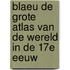 Blaeu de grote atlas van de wereld in de 17e eeuw