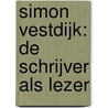 Simon Vestdijk: de schrijver als lezer door Harry Bekkering