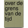 Over de grens van de tijd door P.H. Dubois