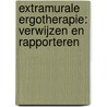 Extramurale ergotherapie: verwijzen en rapporteren door E. Visser