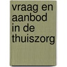 Vraag en aanbod in de thuiszorg door D.M.J. Delnoij