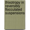 Thixotropy in reversibly flocculated suspensions door J. Schryvers