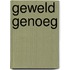 Geweld genoeg
