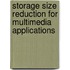 Storage size reduction for multimedia applications
