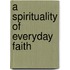 A spirituality of everyday faith