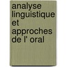 Analyse linguistique et approches de l' oral door M. Bilger