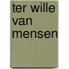 Ter wille van mensen door F. van Neste