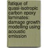 Fatique of quasi-isotropic carbon epoxy laminates: damage growth modelling using acoustic emission