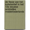 De flexie van het substantief in het 13e eeuwse ambtelijke Middelnederlands door A. Marynissen