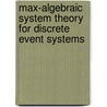 Max-algebraic system theory for discrete event systems door B. De Schutter