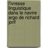 L'ivresse linguistique dans le Navire Argo de Richard Jorif door I. Roels