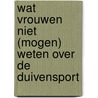 Wat vrouwen niet (mogen) weten over de duivensport door J. Nouwen