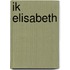 Ik Elisabeth