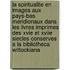 La spiritualite en images aux Pays-Bas meridionaux dans les livres imprimes des XVIe et XVIIe siecles conserves a la bibliotheca Wittockiana