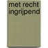 Met recht ingrijpend