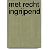 Met recht ingrijpend by D.J. de Ruyter
