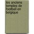 Les anciens temples de football en Belgique