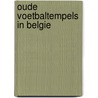 Oude voetbaltempels in Belgie door S. van Loock