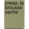 Siwaa, la brousse seche door Onbekend