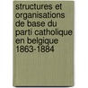 Structures et organisations de base du parti catholique en Belgique 1863-1884 door J.L. Soete