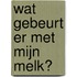 Wat gebeurt er met mijn melk?
