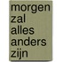 Morgen zal alles anders zijn