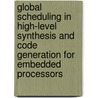 Global scheduling in high-level synthesis and code generation for embedded processors by A. Kifli