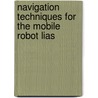 Navigation techniques for the mobile robot LIAS door J. Vandorpe