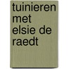 Tuinieren met Elsie de Raedt door E. de Raedt