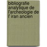 Bibliografie analytique de l'archeologie de l' Iran ancien by E. Haerinck