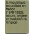 La linguistique naturaliste en France (1878-1922): nature, origine et evolution du langage