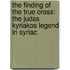 The finding of the true cross: the Judas Kyriakos legend in Syriac