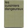 Les cuisiniers dangeureux by E. Joris